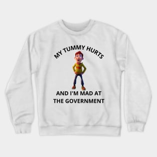 My Tummy Hurts, And I'm Mad At The Government Crewneck Sweatshirt